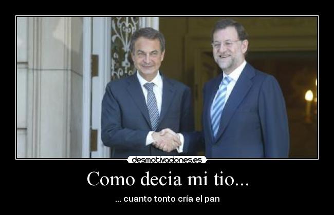 Como decia mi tio... - ... cuanto tonto cría el pan