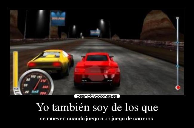 Yo también soy de los que - se mueven cuando juego a un juego de carreras