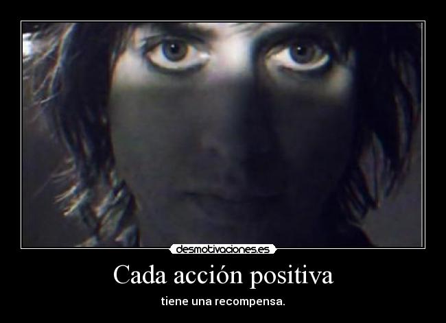 Cada acción positiva - tiene una recompensa.