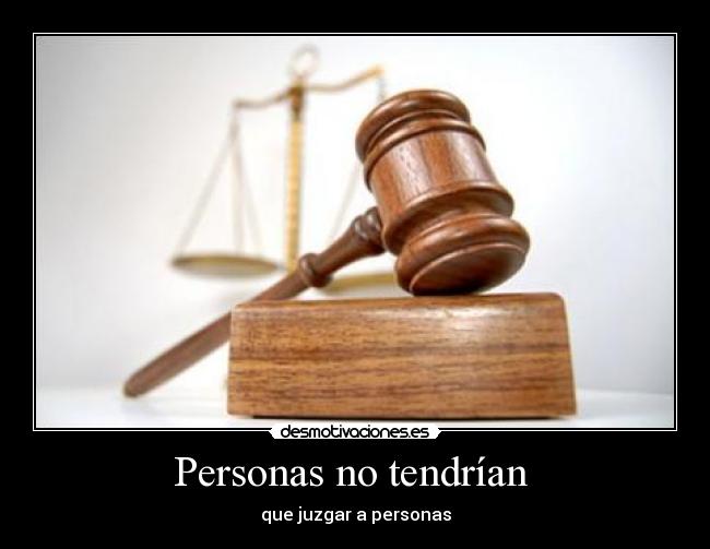 Personas no tendrían  - que juzgar a personas