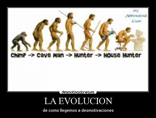 LA EVOLUCION - de como llegemos a desmotivaciones