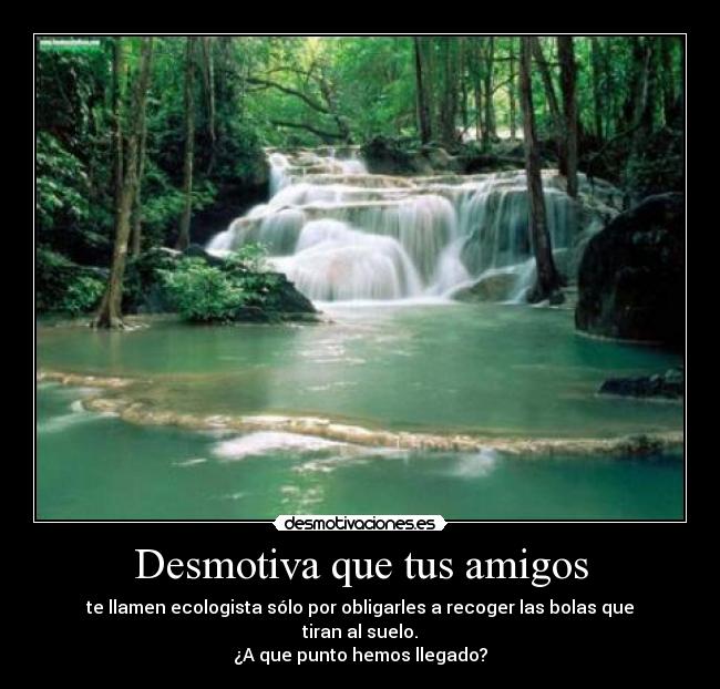 Desmotiva que tus amigos - 
