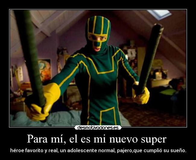 Para mí, el es mi nuevo super -