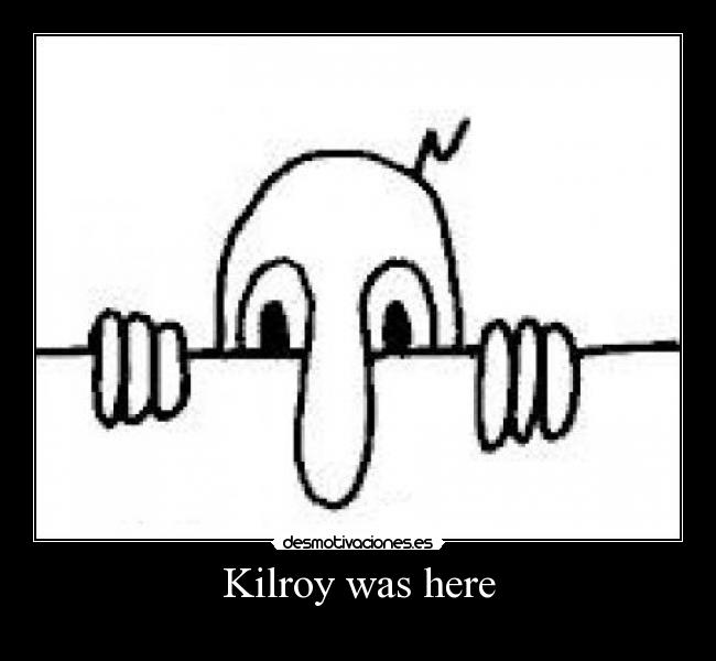 Kilroy was here -