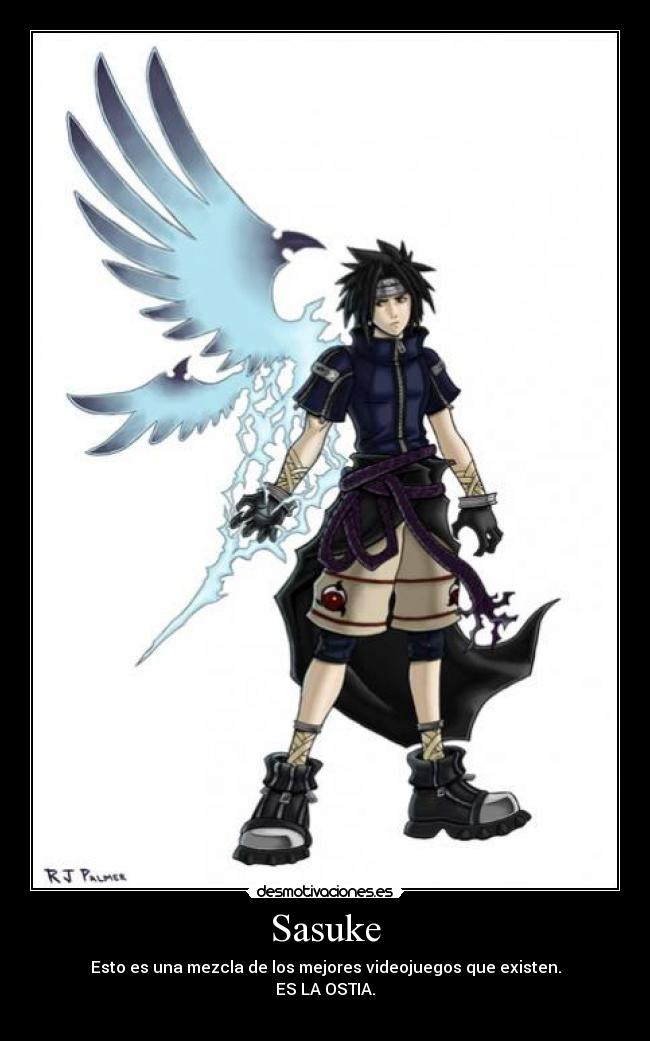Sasuke - Esto es una mezcla de los mejores videojuegos que existen.
ES LA OSTIA.