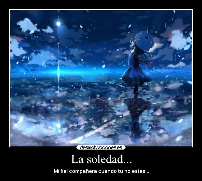 La soledad... -