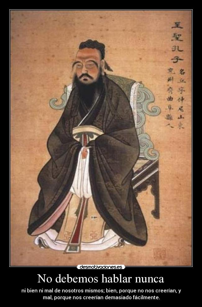 No debemos hablar nunca - ni bien ni mal de nosotros mismos; bien, porque no nos creerían, y
mal, porque nos creerían demasiado fácilmente.