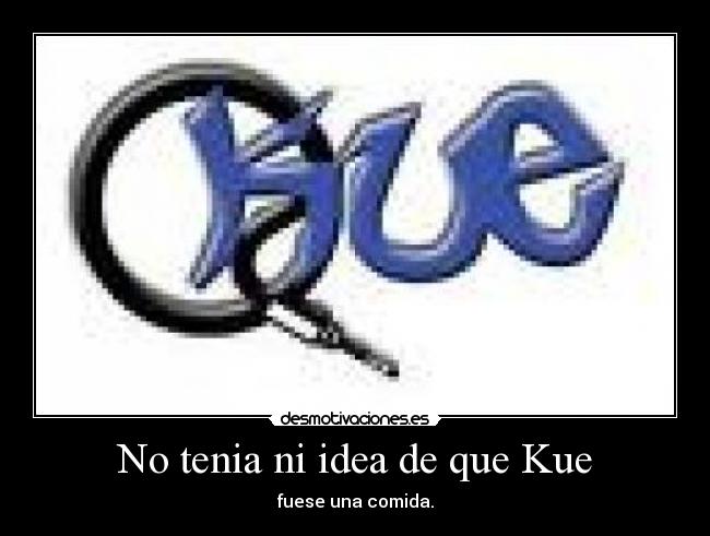 No tenia ni idea de que Kue - 