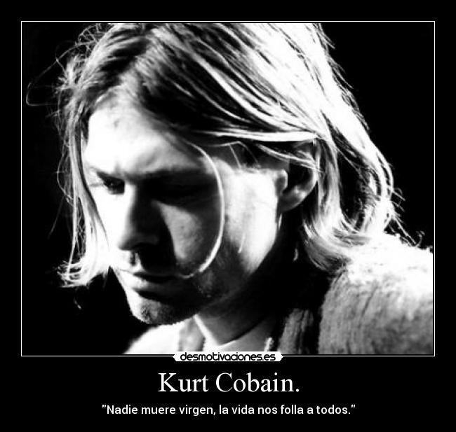 Kurt Cobain. - 