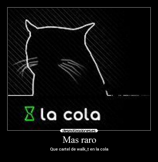 Mas raro - Que cartel de walk_t en la cola