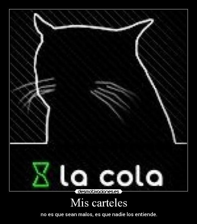 Mis carteles - no es que sean malos, es que nadie los entiende.