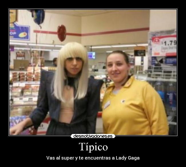 Típico - Vas al super y te encuentras a Lady Gaga