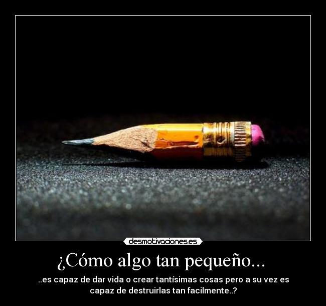 ¿Cómo algo tan pequeño... -