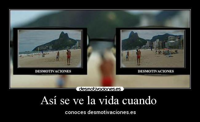 Así se ve la vida cuando  - 