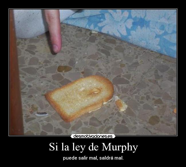 Si la ley de Murphy - puede salir mal, saldrá mal.