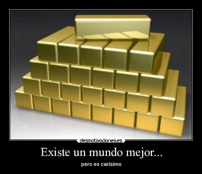 Existe un mundo mejor... - pero es carísimo