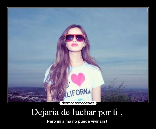 Dejaria de luchar por ti , -
