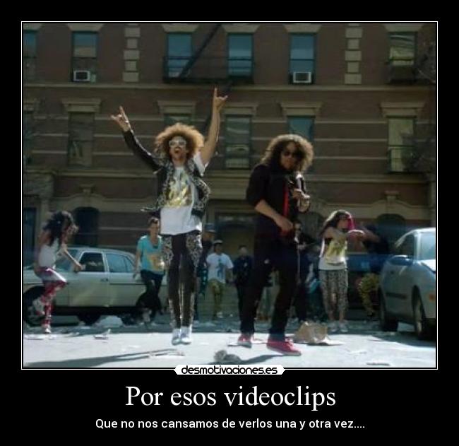 Por esos videoclips -