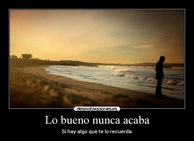 Lo bueno nunca acaba -