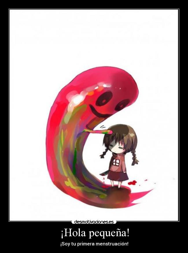 ¡Hola pequeña! - ¡Soy tu primera menstruación!