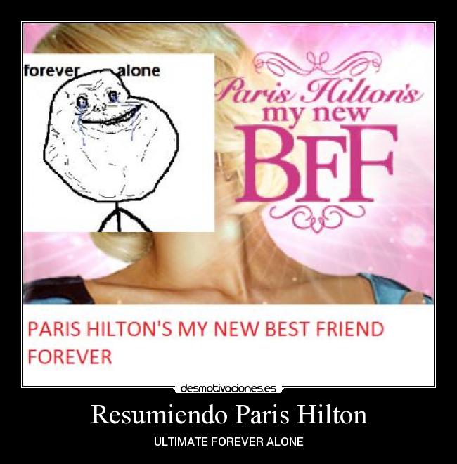 Resumiendo Paris Hilton - ULTIMATE FOREVER ALONE