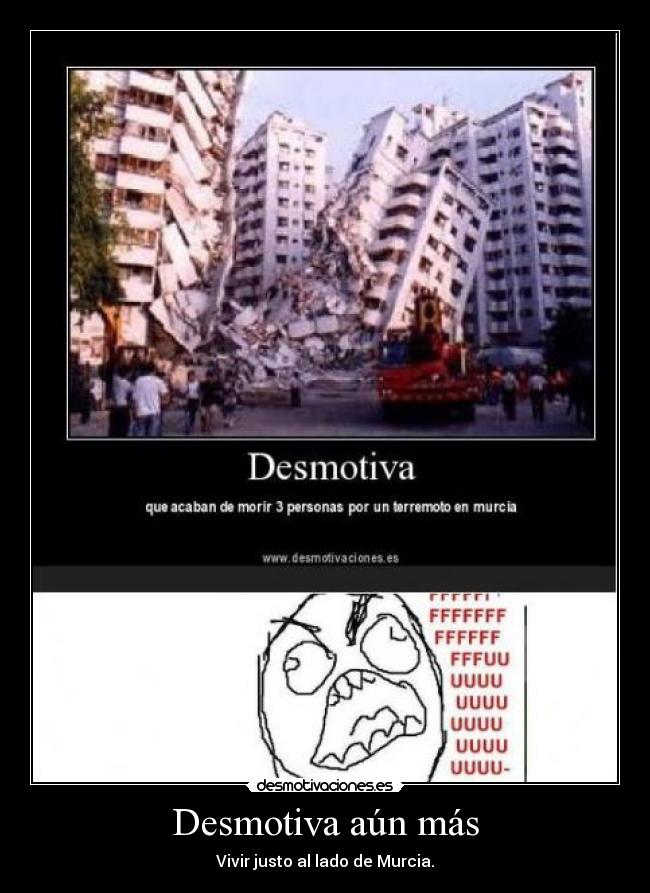 Desmotiva aún más - Vivir justo al lado de Murcia.