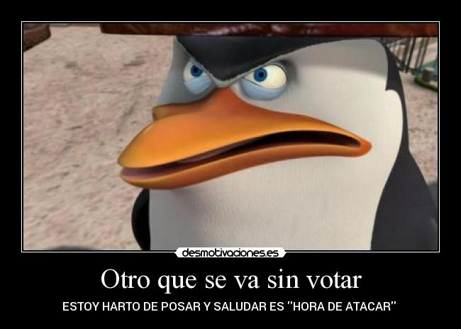 Otro que se va sin votar - ESTOY HARTO DE POSAR Y SALUDAR ES HORA DE ATACAR 