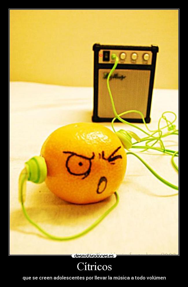 Cítricos - que se creen adolescentes por llevar la música a todo volúmen