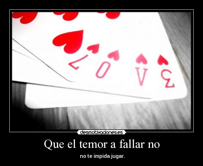 Que el temor a fallar no - no te impida jugar.