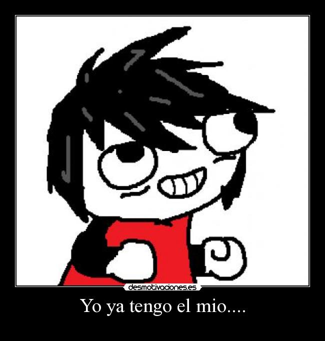 Yo ya tengo el mio.... -
