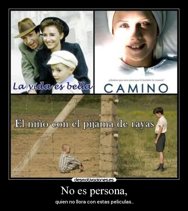 No es persona, - quien no llora con estas peliculas..