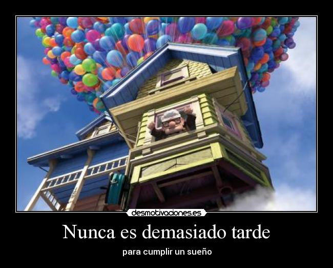 Nunca es demasiado tarde - para cumplir un sueño