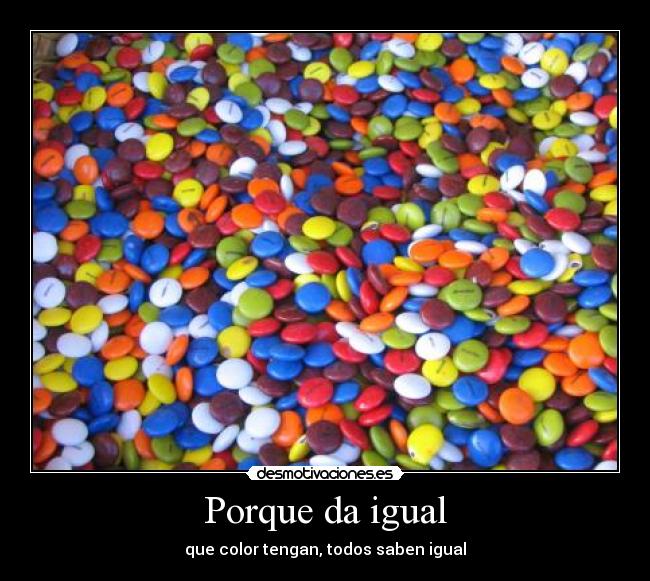 Porque da igual - que color tengan, todos saben igual