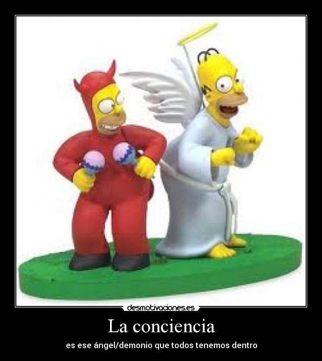 La conciencia - es ese ángel/demonio que todos tenemos dentro