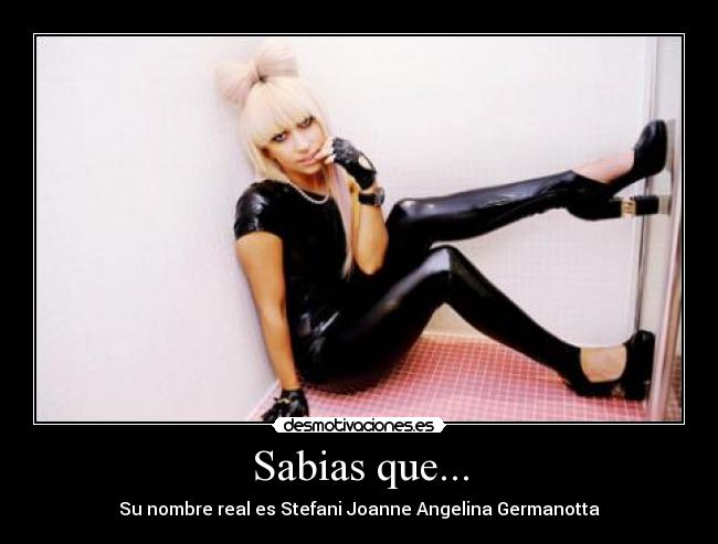Sabias que... - Su nombre real es Stefani Joanne Angelina Germanotta
