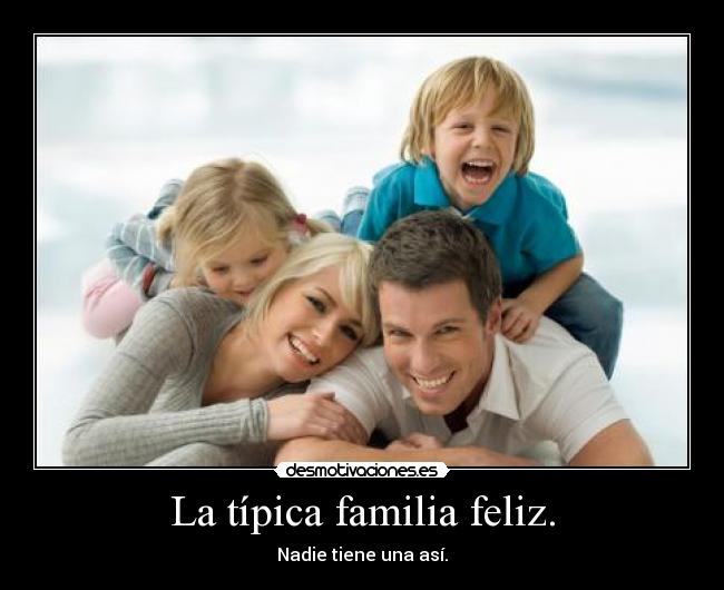 La típica familia feliz. -