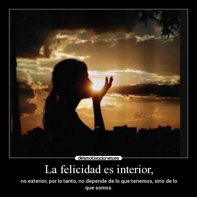 La felicidad es interior, - 