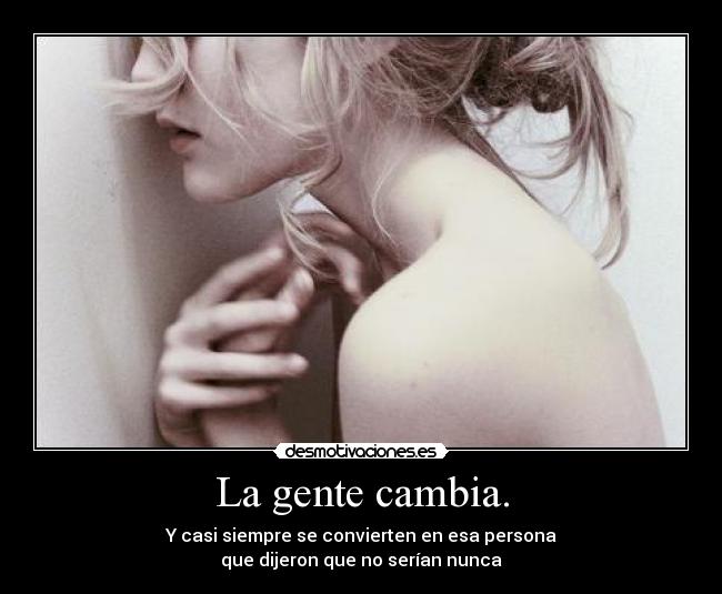 La gente cambia. - 