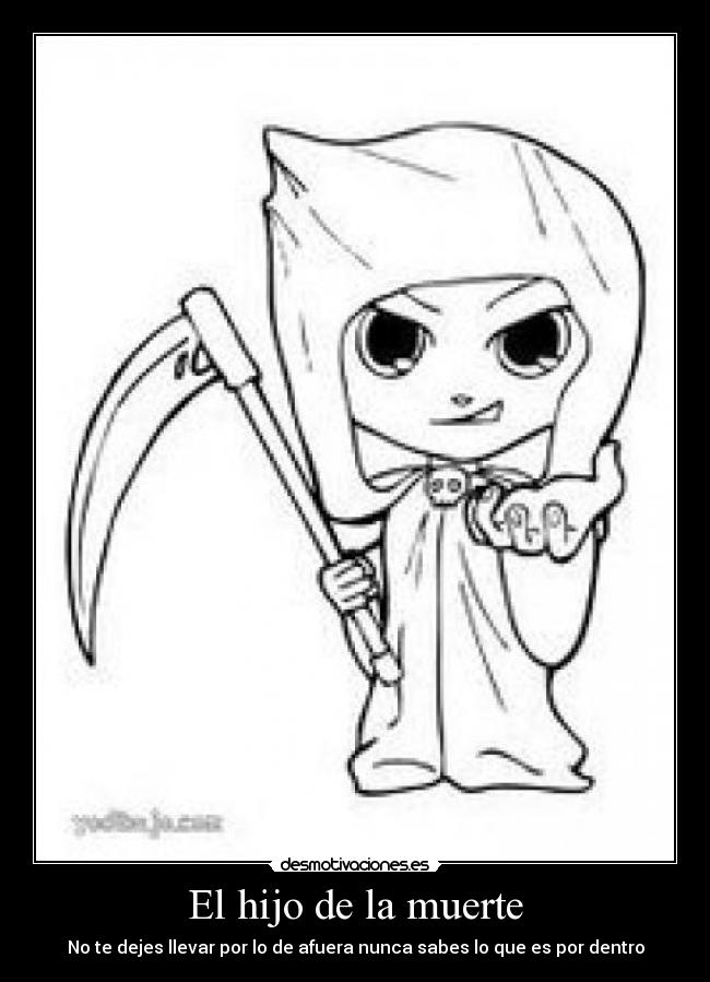 El hijo de la muerte - No te dejes llevar por lo de afuera nunca sabes lo que es por dentro