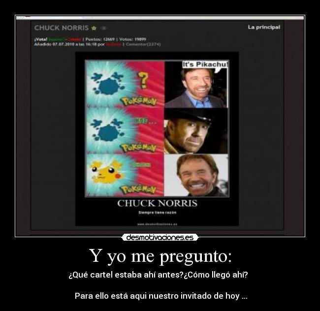 Y yo me pregunto: - ¿Qué cartel estaba ahí antes?¿Cómo llegó ahí?
Para ello está aqui nuestro invitado de hoy ...