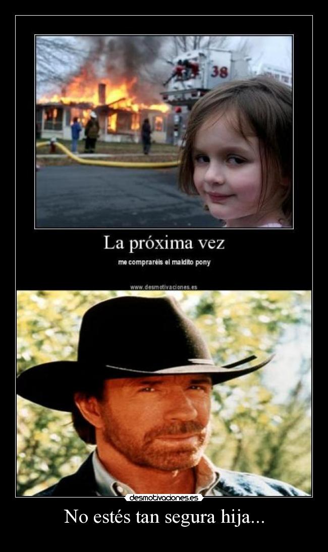 No estés tan segura hija... - 