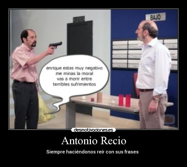 Antonio Recio - Siempre haciéndonos reír con sus frases  
