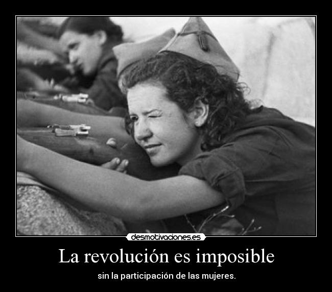 La revolución es imposible - sin la participación de las mujeres.