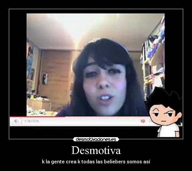 Desmotiva - k la gente crea k todas las beliebers somos así