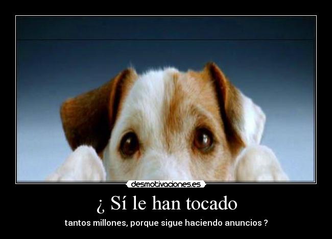 ¿ Sí le han tocado -