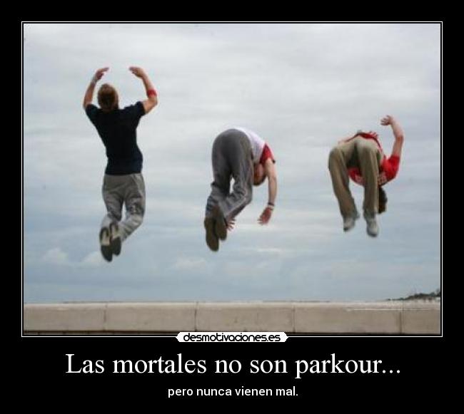 Las mortales no son parkour... - pero nunca vienen mal.