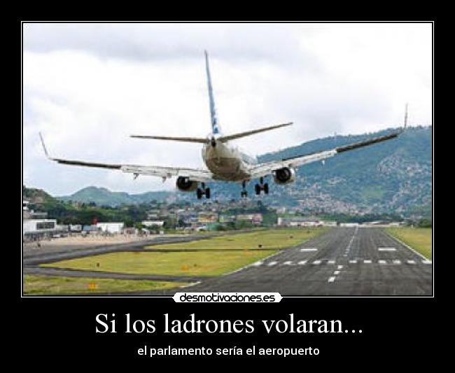 Si los ladrones volaran... - el parlamento sería el aeropuerto