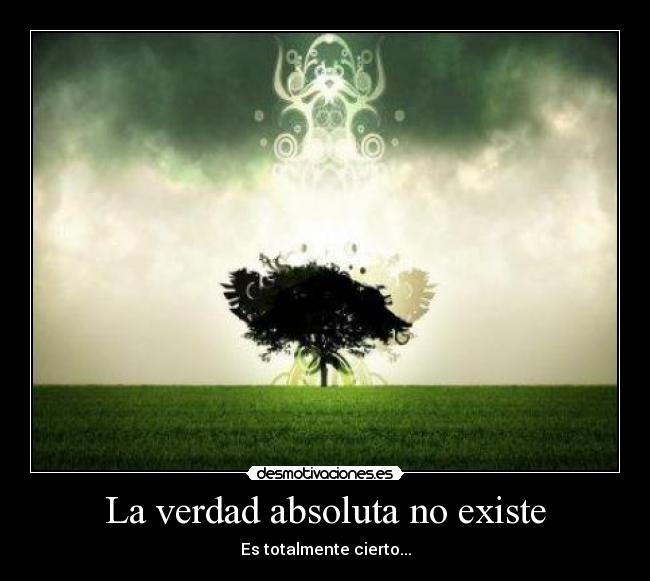 La verdad absoluta no existe -