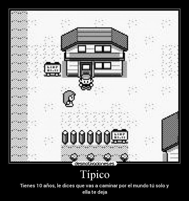 Típico - Tienes 10 años, le dices que vas a caminar por el mundo tú solo y ella te deja