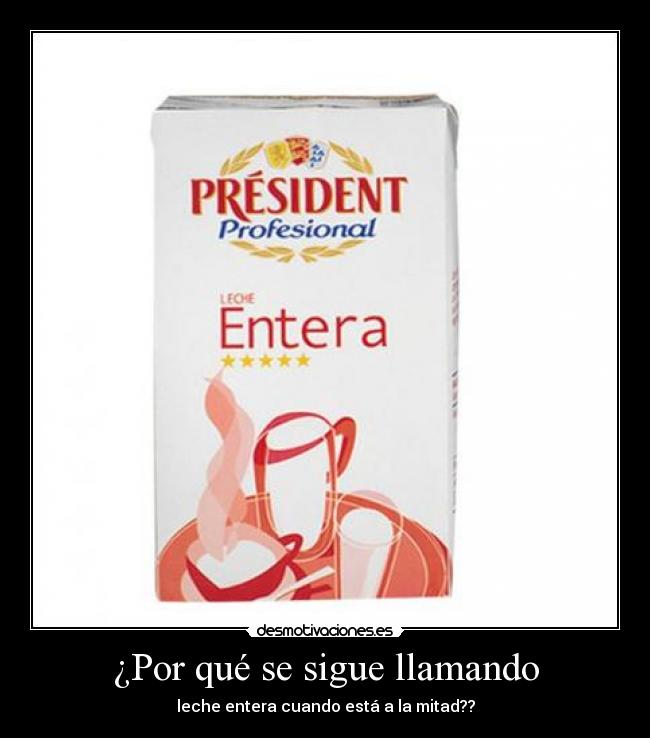 ¿Por qué se sigue llamando - leche entera cuando está a la mitad??